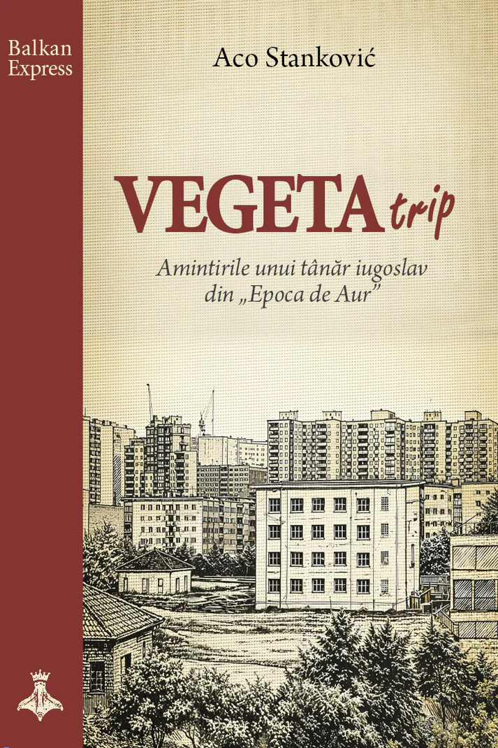 Vegeta Trip. Amintirile unui tânăr iugoslav din „Epoca de aur”