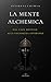 LA MENTE ALCHEMICA: Dalle leggi universali alla maestria quotidiana (Eros Mystica™ – Alchimia Moderna) (Italian Edition)