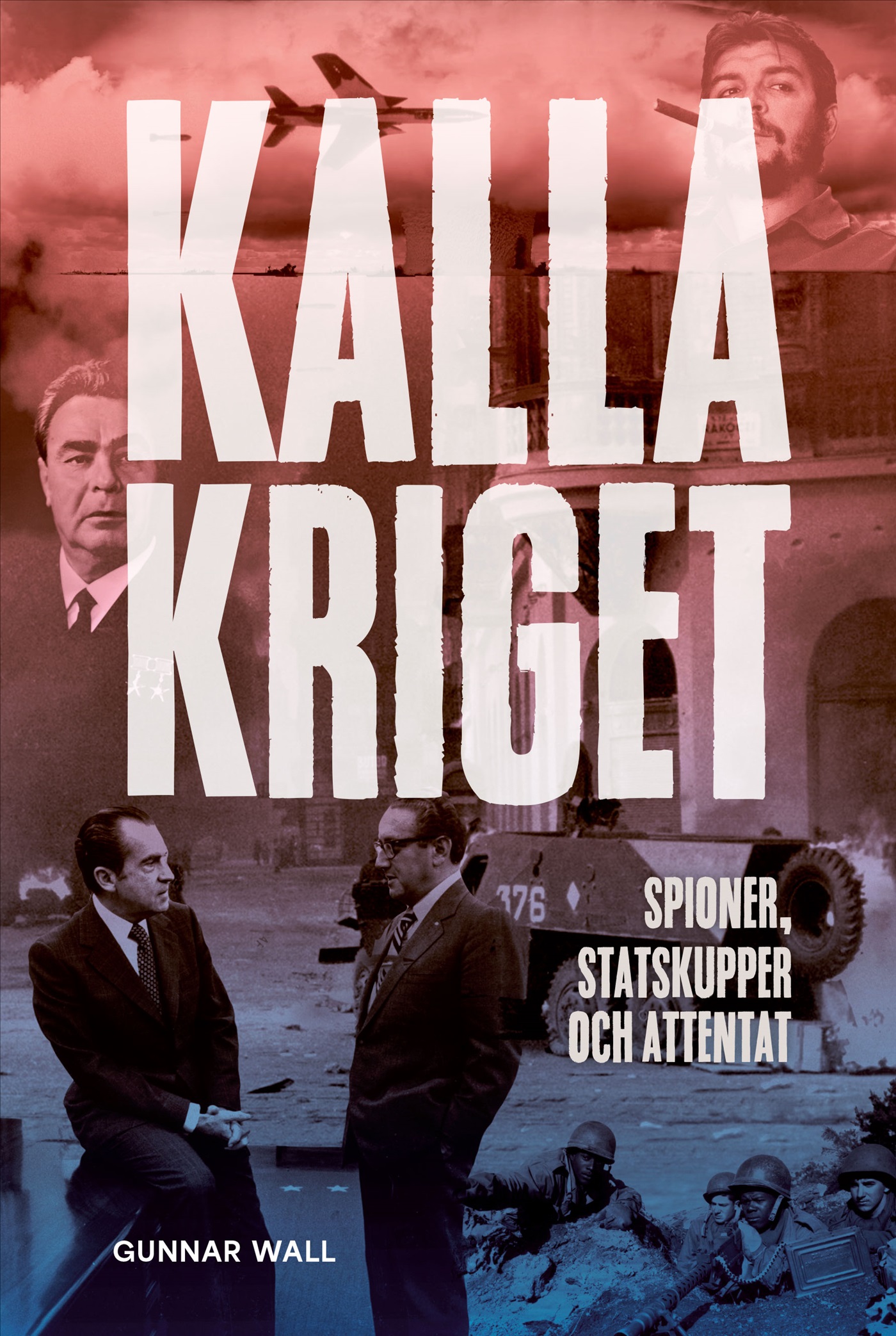 Kalla kriget : spioner, statskupper och attentat