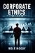 Corporate Ethics (The Compl...