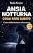 Ansia notturna: cosa fare subito: Come calmare la mente, bloccare i pensieri e riaddormentarsi velocemente durante la notte (Italian Edition)