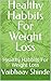 Healthy Habbits For Weight Loss: Healthy Habbits For Weight Loss