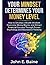 YOUR MINDSET DETERMINES YOUR MONEY LEVEL: How to Develop a Wealth Mindset, Overcome Money Blocks, and Attract Financial Success Through Proven Psychology and Abundance Thinking"