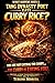 What Happens When a Tang Dynasty Poet Eats Curry Rice?: The Hidden Structure That Makes Curry Impossible to Stop (History & Food Translation Series Book 7)
