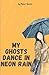 My Ghosts Dance in Neon Rain