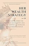 Her Wealth Strategy: Ein 90-Tage-Blueprint für finanzielle Souveränität, High-Value-Identität und mühelose Wohlstandsarchitektur (German Edition)