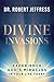 Divine Invasions: Experience God's Miracles in Your Life Today