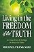 Living in the Freedom of the Truth: Are You Driven by Feelings or Drawn by Truth?