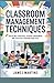 CLASSROOM MANAGEMENT TECHNIQUES: discipline strategies student engagement and effective teaching practices