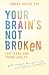 Your Brain's Not Broken for Teens and Young Adults: Strategies for Your Life with ADHD