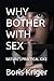 WHY BOTHER WITH SEX: NATURE'S PRACTICAL JOKE