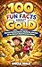 100 Fun Facts About Gold: Discover the Rich History, Mysteries, and Uses of the World’s Most Precious Metal: An Exciting Exploration of Gold’s History, Properties, and Influence for Kids, Teens, and