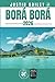 BORÁ BORÁ REISEFÜHRER: Entdecken Sie Bora Boras verborgene Schätze, Outdoor-Aktivitäten, Geheimtipps und unvergessliche Sehenswürdigkeiten (German Edition)