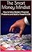 The Smart Money Mindset: How to Solve Modern Financial Problems and Build a Powerful Life