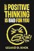 Why Positive Thinking Is Bad for You: A Book About Negative Thinking and the Science Self-Help Doesn't Want You to Know