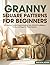 Granny Square Patterns for Beginners: 30 Crochet Styles Transformation into Stylish Cardigans, Vests, and Bags for Every Season