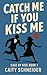 Catch Me If You Kiss Me by Caity Schneider