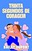 Trinta Segundos de Coragem: Um Romance de Amor e Recomeço (Portuguese Edition)