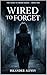 Wired to Forget (Made to Or...