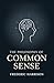 The Philosophy of Common Sense: Reuniting Science, Morality, and Faith in the Service of Humanity