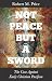 Not Peace but a Sword: The ...