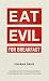 Eat Evil For Breakfast: A G...