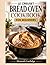 Le Creuset Bread Oven Cookbook for Beginners: Easy Artisan Bread Recipes for Perfect Crust, Soft Interior & Foolproof Results Every Time