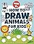 How to Draw Animals for Kids Ages 4+: Easy Step-by-Step Drawing Lessons | Cute Animals with Practice Pages | Perfect for Beginners, Boys & Girls