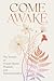 Come Awake: The Science of ...
