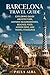 BARCELONA TRAVEL GUIDE: EXPLORING GAUDÍ ARCHITECTURE, HISTORIC NEIGHBORHOODS, BEACHES, FOOD, HIDDEN GEMS, AND TRAVEL ITINERARIES