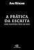 A prática da escrita: como ...