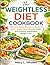 The weightless Diet Cookbook: Nutrient-Dense Recipes to Support GLP-1 Action, Boost Metabolic Health, and Promote Sustainable Weight Loss