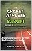 The Cricket Athlete Blueprint: A Complete system for High Performance Cricketers