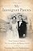 My Immigrant Parents: From Croatia to America: The Lives of Silvio and Ruzica Percich