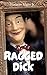 Ragged Dick: 1868 Classic American Rags-To-Riches Story (Annotated)