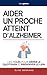 Aider un Proche Atteint d’Alzheimer: Les 7 Clés pour Comprendre la Maladie, Gérer le Quotidien et Préserver le Lien | Livre sur la Maladie d’Alzheimer ... | Livre Aidant Alzheimer (French Edition)