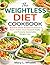 The weightless Diet Cookbook: Nutrient-Dense Recipes to Support GLP-1 Action, Boost Metabolic Health, and Promote Sustainable Weight Loss