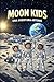 Moon Kids. Una Aventura Artemis: Ciencia y aventuras en la base lunar de la NASA para lectores de 6 a 10 años (Spanish Edition)