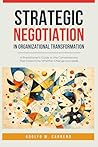 Strategic Negotiation in Organizational Transformation by Adolfo M. Carreno