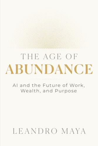 The Age of Abundance: AI and the Future of Work, Wealth, and Purpose (Paperback)