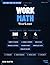 The Work Math Workout: Business Basics, Data & Problem Solving (Math Didn't Have To Be This Hard - Workbook Series)