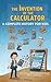 The Invention of the Calculator : A Complete History for Kids: The Brilliant Minds Behind the World’s Greatest Innovations (Famous Inventors and Their Inventions for Kids)