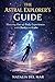 Astral Projection Made Clear: A Calm, Practical Guide to Trance, Out-of-Body Exploration, and Fearless Practice