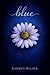 Blue : A Dark, Angsty MM Childhood Neighbor Romance About First Love, Loss, and Obsession