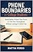 Phone Boundaries for College Students: Study Better, Protect Your Focus, and Use Your Smartphone Without Letting It Control You