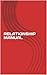 RELATIONSHIP MANUAL (The Relationship Playbook Series)