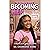 Becoming Her: The Ultimate Guide to Growing Gracefully: a Hygiene & Self-Awareness Journey