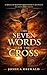 The Seven Words of the Cross: A Novel of Redemption Spoken Between Heaven and Earth