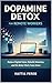 Dopamine Detox for Remote Workers: Reduce Digital Noise, Rebuild Attention, and Do Better Work From Home
