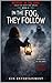 In the Fog, They Follow: Wh...